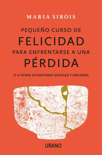 UN PEQUEÑO CURSO DE FELICIDAD PARA ENFRENTAR UNA PERDIDA