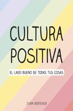 CULTURA-POSITIVA.-EL-LADO-BUENO-DE-TODAS-TUS-COSAS