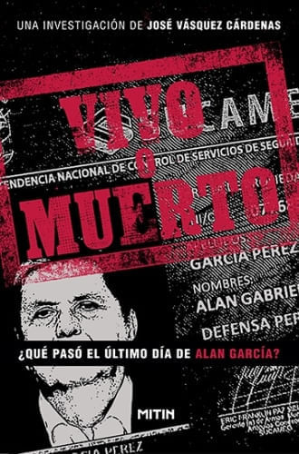 Portada de VIVO O MUERTO. QUE PASO EL ULTIMO DIA DE ALAN GARCIA? de JOSE VASQUEZ CARDENAS