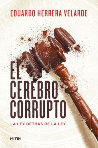 EL CEREBRO CORRUPTO. LA LEY DETRAS DE LA LEY
