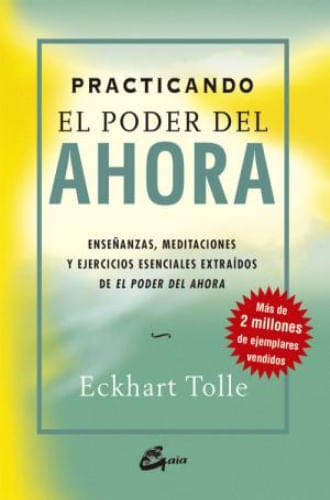 Portada de Practicando el Poder del Ahora. Enseñanzas. Meditaciones y Ejercicios Esenciales Extraídos de el Poder del Ahora de Tolle, Eckhart