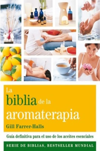 LA BIBLIA DE LA AROMATERAPIA