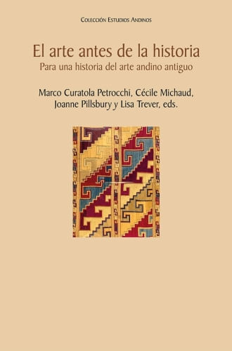 ARTE ANTES DE LA HISTORIA - PARA UNA HISTORIA DEL ARTE ANDINO ANTIGUO