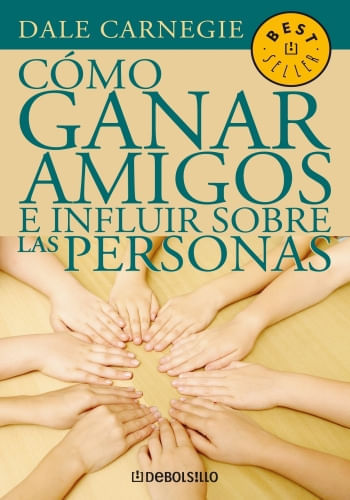 CÓMO GANAR AMIGOS E INFLUIR SOBRE LAS PERSONAS
