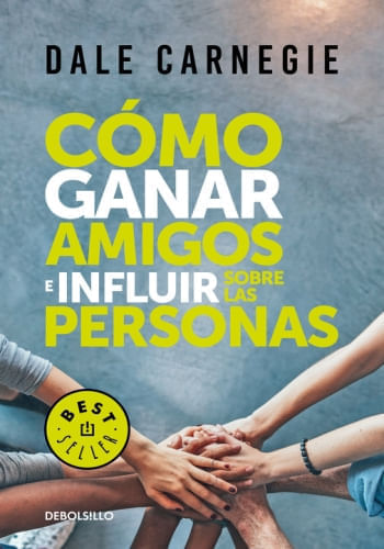 CÓMO GANAR AMIGOS E INFLUIR SOBRE LAS PERSONAS