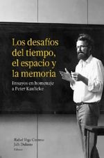 LOS-DESAFIOS-DEL-TIEMPO-EL-ESPACIO-Y-LA-MEMORIA.-ENSAYOS-EN-HOMENAJE-A-PETER-KAULICKE-