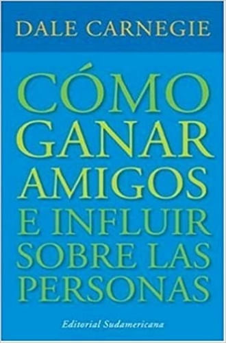 CÓMO GANAR AMIGOS E INFLUIR SOBRE LAS PERSONAS