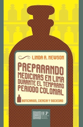 PREPARANDO MEDICINAS EN LIMA DURANTE EL TEMPRANO PERIODO COLONIAL. BOTICARIOS, CIENCIA Y SOCIEDAD