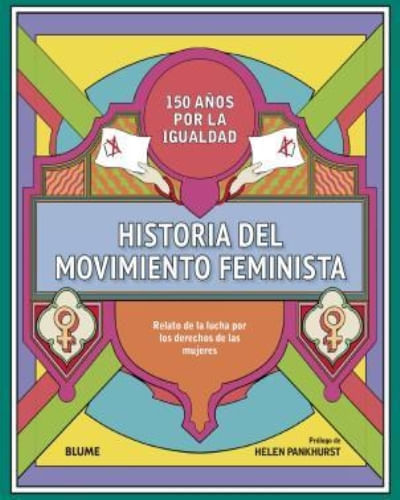 HISTORIA DEL MOVIMIENTO FEMINISTA. RELATO DE LA LUCHA POR LOS DERECHOS DE LAS MUJERES
