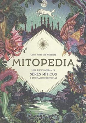 MITOPEDIA - UNA ENCICLOPEDIA DE LOS SERES MITICOS Y SUS MAGICAS HISTORIAS