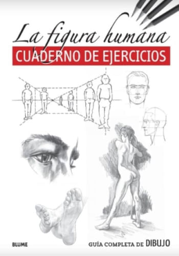 GUIA COMPLETA DE DIBUJO. FIGURA HUMANA (CUADERNO DE EJERCICIOS)
