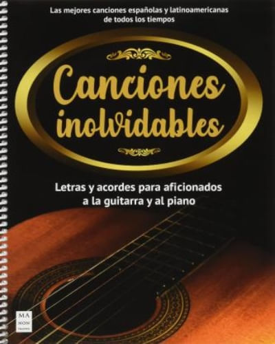 CANCIONES INOLVIDABLES. LETRAS Y ACORDES PARA AFICIONADOS A LA GUITARRA Y AL PIANO