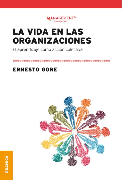 LA VIDA EN LAS ORGANIZACIONES: EL APRENDIZAJE COMO ACCION COLECTIVA