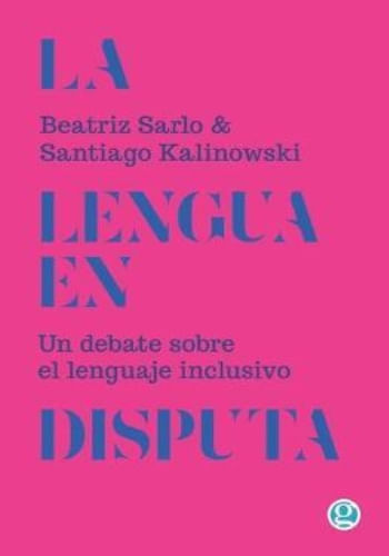 LA LENGUA EN DISPUTA. UN DEBATE SOBRE EL LENGUAJE INCLUSIVO