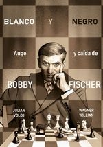 BLANCO-Y-NEGRO.-AUGE-Y-CAIDA-DE-BOBBY-FISCHER