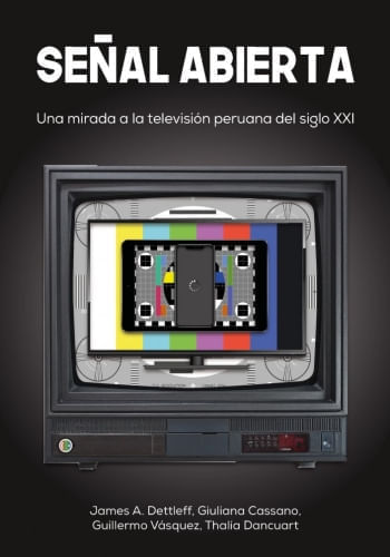 SEÑAL ABIERTA. UNA MIRADA A LA TELEVISIÓN PERUANA DEL SIGLO XXI