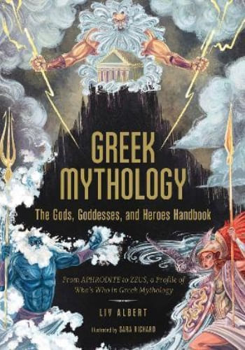 GREEK MYTHOLOGY: THE GODS, GODDESSES, AND HEROES HANDBOOK