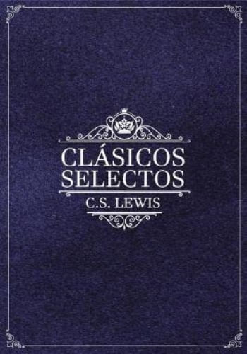 CLASICOS SELECTOS DE C.S. LEWIS