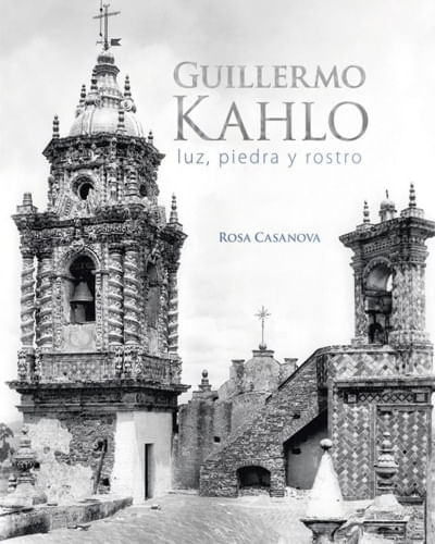 GUILLERMO KAHLO - LUZ, PIEDRA Y ROSTRO