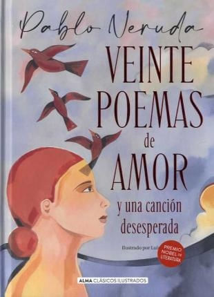 VEINTE POEMAS DE AMOR Y UNA CANCIÓN DESESPERADA (CLÁSICOS ILUSTRADOS)
