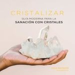 CRISTALIZAR--GUIA-MODERNA-PARA-LA-SANACION-CON-CRISTALES