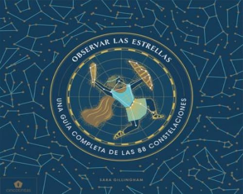 OBSERVAR LAS ESTRELLAS: UNA GUIA COMPLETA DE LAS 88 CONSTELACIONES