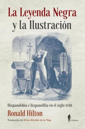 LA LEYENDA NEGRA Y LA ILUSTRACION: HISPANOFOBIA E HISPANOFILIA EN EL SIGLO XVIII