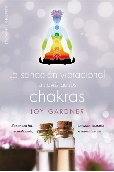 LA SANACIÓN VIBRACIONAL A TRAVÉS DE LOS CHAKRAS