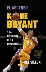 EL-ASCENSO---KOBE-BRYANT-Y-LA-BUSQUEDA-DE-LA-INMORTALIDAD