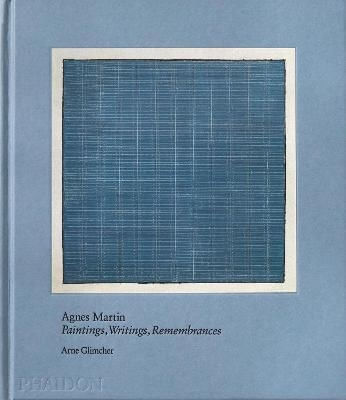 AGNES MARTIN: PAINTING, WRITINGS, REMEMBRANCES