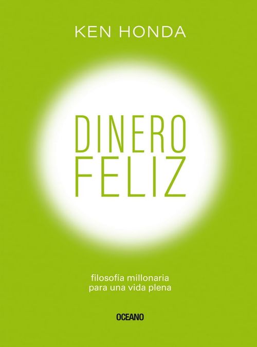 DINERO FELIZ. FILOSOFÍA MILLONARIA PARA UNA VIDA PLENA