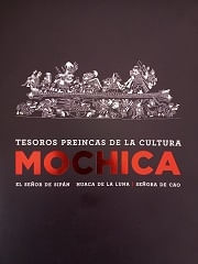 TESOROS PREINCAS DE LA CULTURA MOCHICA -EL SEÑOR DE SIPAN, HUACA DE LA LUNA, SEÑORA DE CAO