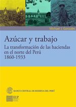 AZUCAR-Y-TRABAJO.-LA-TRANSFORMACION-DE-LAS-HACIENDAS-EN-EL-NORTE-DEL-PERU-1860-1933
