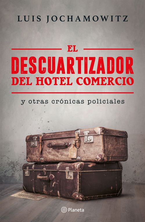 EL DESCUARTIZADOR DEL HOTEL COMERCIO Y OTRAS CRÓNICAS POLICIALES