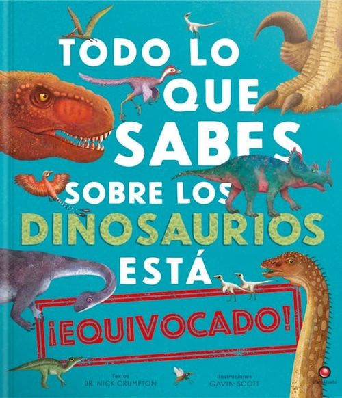 TODO LO QUE SABES SOBRE LOS DINOSAURIOS ESTA EQUIVOCADO