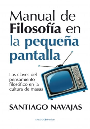 MANUAL DE LA FILOSOFIA EN LA PEQUEÑA PANTALLA