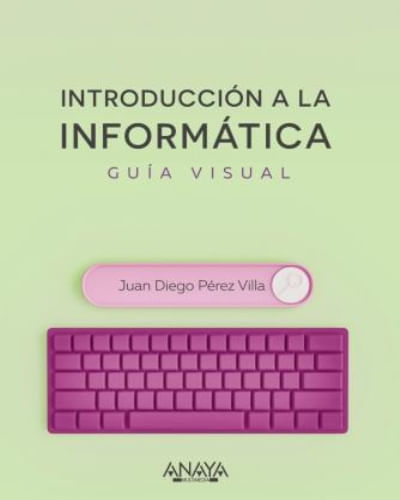 INTRODUCCIÓN A LA INFORMÁTICA. GUÍA VISUAL