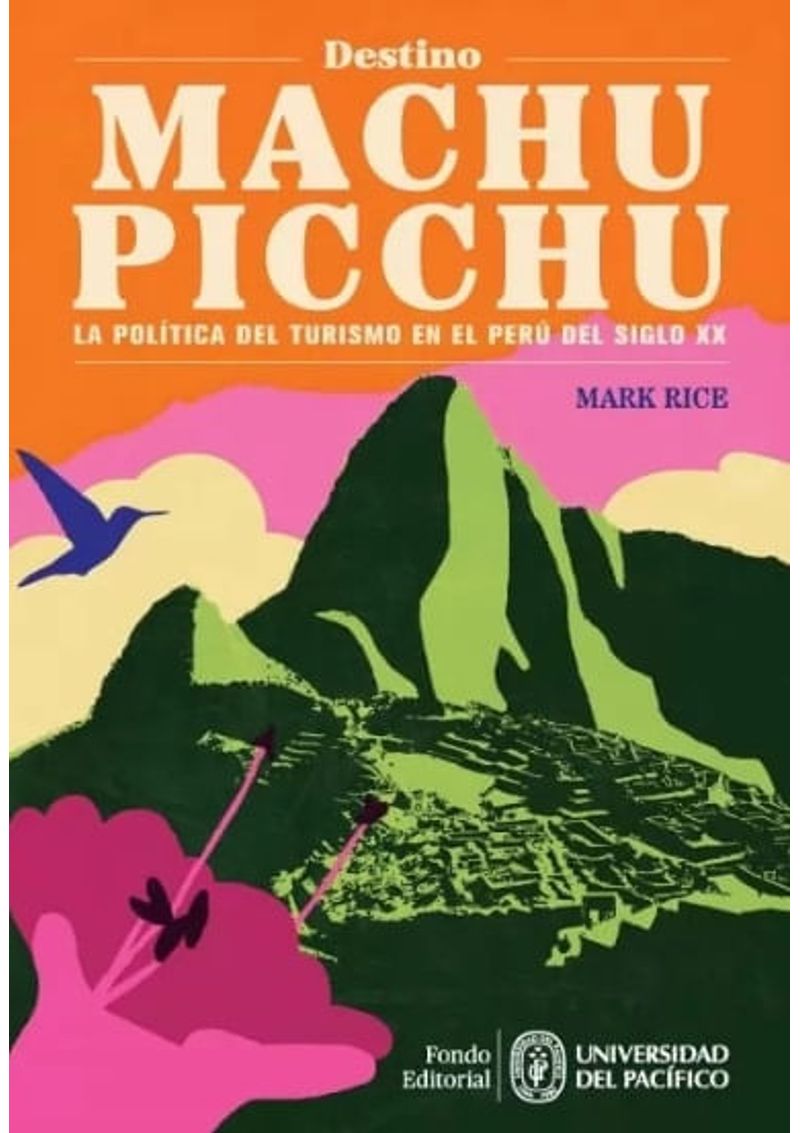 DESTINO-MACHU-PICCHU.-LA-POLITICA-DEL-TURISMO-EN-EL-PERU-DEL-SIGLO-XX