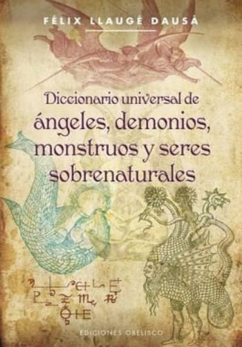 DICCIONARIO UNIVERSAL DE ÁNGELES, DEMONIOS, MOUNSTRUOS Y SERES SOBRENATURALES