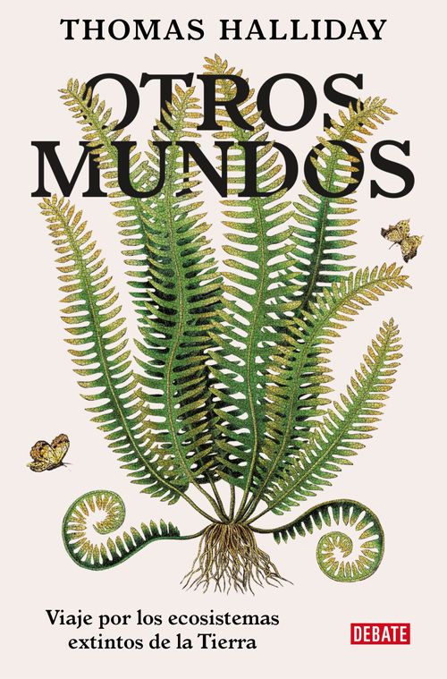 OTROS MUNDOS. VIAJE POR EL ECOSISTEMAS EXTINTOS DE LA TIERRA