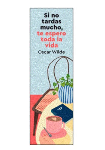 MARCAPÁGINAS - SI NO TARDAS MUCHO, TE ESPERO TODA LA VIDA.