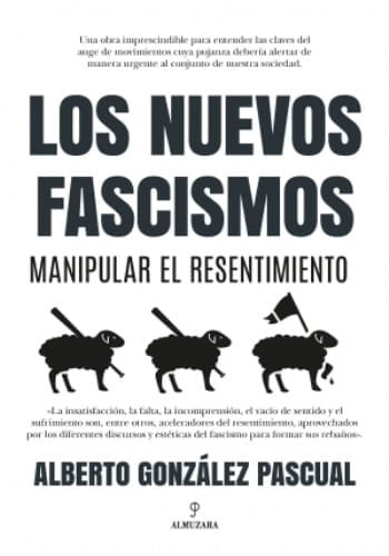 LOS NUEVOS FASCISMOS: MANIPULAR EL RESENTIMIENTO