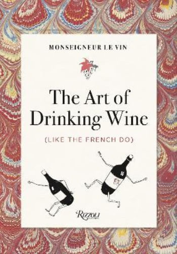 THE ART OF DRINKING WINE (LIKE A FRENCH DO)