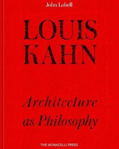 LOUIS KAHN: ARCHITECTURE AS PHILOSOPHY