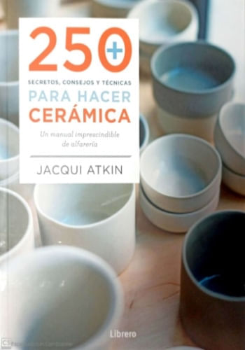 250 SECRETOS, CONSEJOS Y TECNICAS PARA HACER CERAMICA