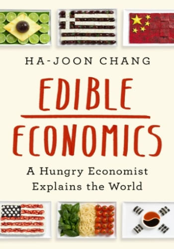 EDIBLE ECONOMICS : A HUNGRY ECONOMIST EXPLAINS THE WORLD