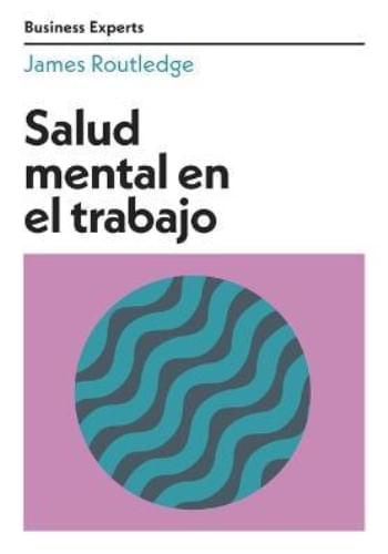 SALUD MENTAL EN EL TRABAJO. SERIE BUSINESS EXPERTS