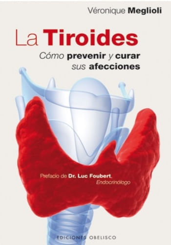LA TIROIDES - CÓMO PREVENIR Y CURAR SUS AFEC