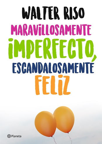 MARAVILLOSAMENTE IMPERFECTO, ESCANDALOSAMENTE FELIZ