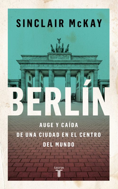 BERLI: AUGE Y CAIDA DE UNA CIUDAD EN EL CENTRO DEL MUNDO
